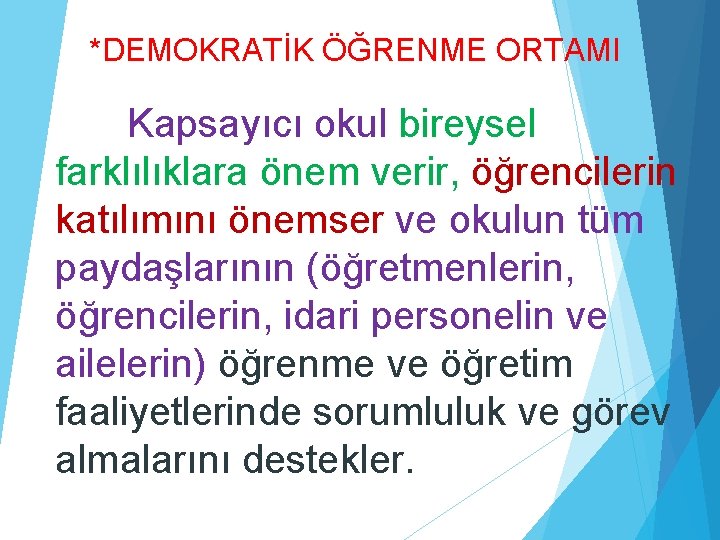 *DEMOKRATİK ÖĞRENME ORTAMI Kapsayıcı okul bireysel farklılıklara önem verir, öğrencilerin katılımını önemser ve okulun