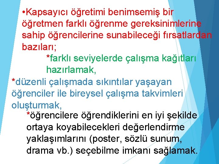  • Kapsayıcı öğretimi benimsemiş bir öğretmen farklı öğrenme gereksinimlerine sahip öğrencilerine sunabileceği fırsatlardan