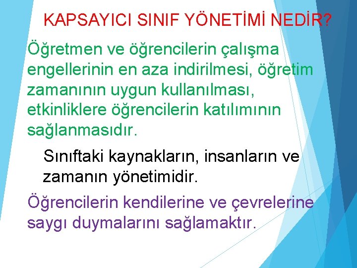 KAPSAYICI SINIF YÖNETİMİ NEDİR? Öğretmen ve öğrencilerin çalışma engellerinin en aza indirilmesi, öğretim zamanının