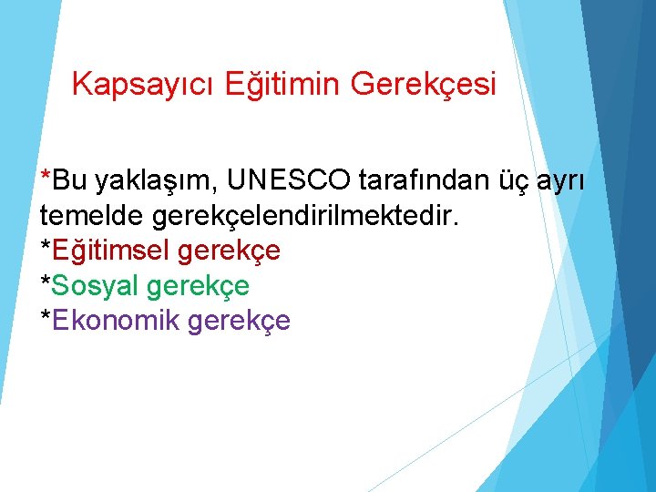 Kapsayıcı Eğitimin Gerekçesi *Bu yaklaşım, UNESCO tarafından üç ayrı temelde gerekçelendirilmektedir. *Eğitimsel gerekçe *Sosyal