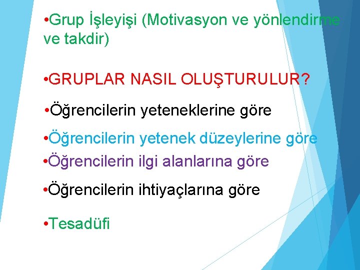  • Grup İşleyişi (Motivasyon ve yönlendirme ve takdir) • GRUPLAR NASIL OLUŞTURULUR? •