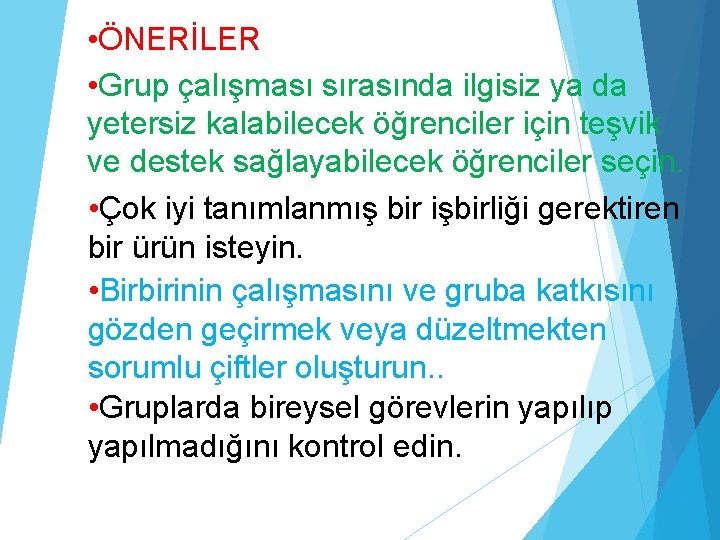  • ÖNERİLER • Grup çalışması sırasında ilgisiz ya da yetersiz kalabilecek öğrenciler için