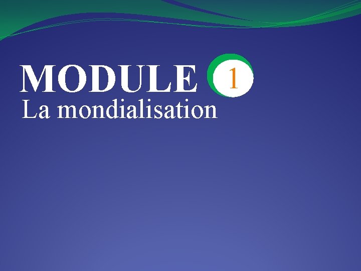 MODULE La mondialisation 1 