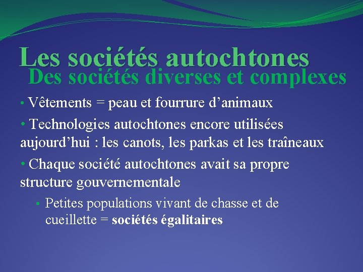 Les sociétés autochtones Des sociétés diverses et complexes • Vêtements = peau et fourrure