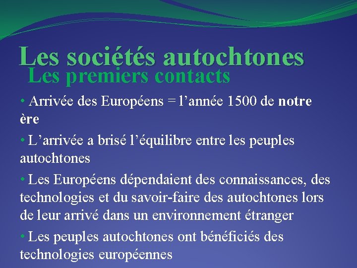 Les sociétés autochtones Les premiers contacts • Arrivée des Européens = l’année 1500 de