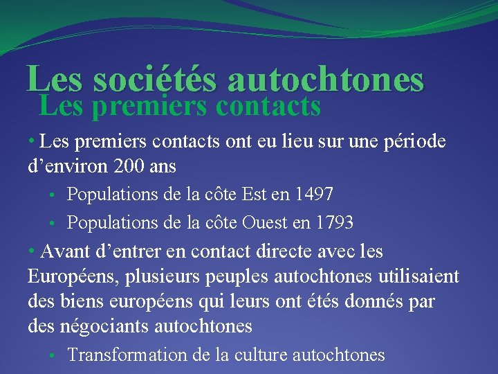 Les sociétés autochtones Les premiers contacts • Les premiers contacts ont eu lieu sur