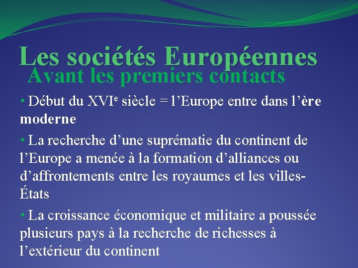 Les sociétés Européennes Avant les premiers contacts • Début du XVIe siècle = l’Europe