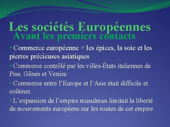 Les sociétés Européennes Avant les premiers contacts • Commerce européenne = les épices, la