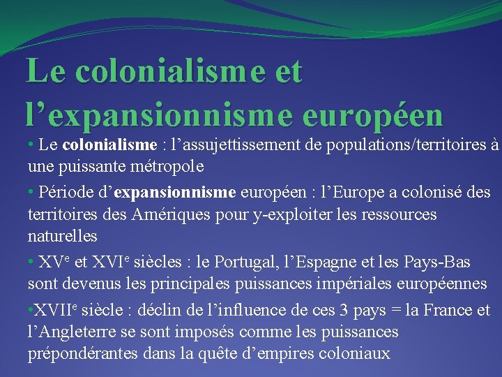 Le colonialisme et l’expansionnisme européen • Le colonialisme : l’assujettissement de populations/territoires à une