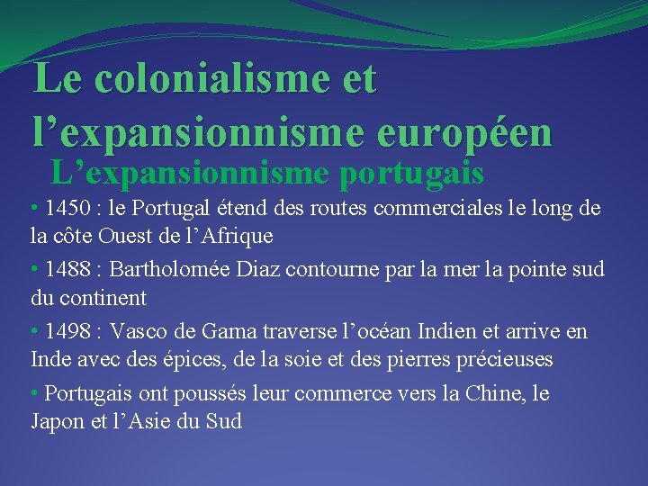 Le colonialisme et l’expansionnisme européen L’expansionnisme portugais • 1450 : le Portugal étend des