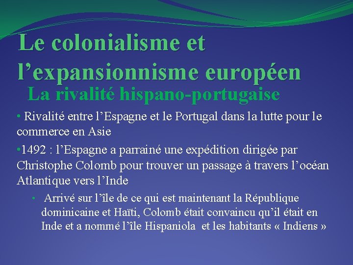 Le colonialisme et l’expansionnisme européen La rivalité hispano-portugaise • Rivalité entre l’Espagne et le