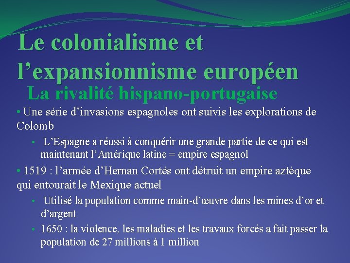 Le colonialisme et l’expansionnisme européen La rivalité hispano-portugaise • Une série d’invasions espagnoles ont