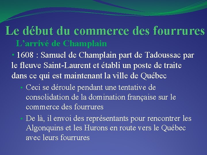 Le début du commerce des fourrures L’arrivé de Champlain • 1608 : Samuel de