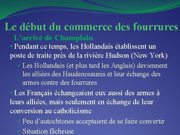 Le début du commerce des fourrures L’arrivé de Champlain • Pendant ce temps, les
