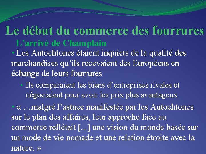 Le début du commerce des fourrures L’arrivé de Champlain • Les Autochtones étaient inquiets