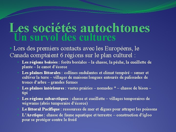 Les sociétés autochtones Un survol des cultures • Lors des premiers contacts avec les