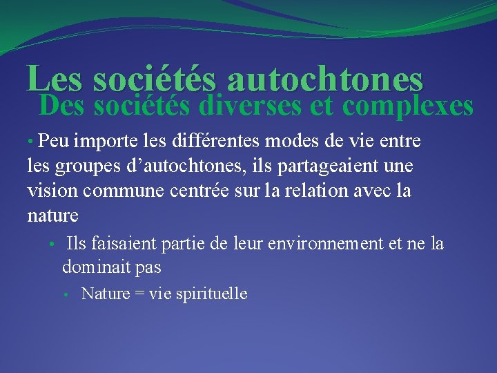 Les sociétés autochtones Des sociétés diverses et complexes • Peu importe les différentes modes