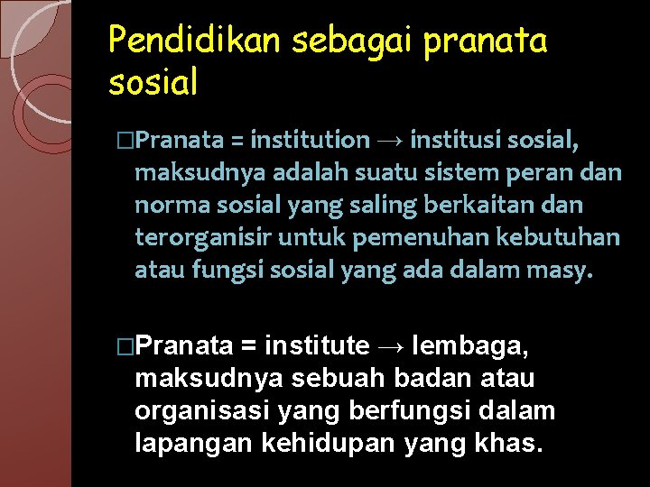 Pendidikan sebagai pranata sosial �Pranata = institution → institusi sosial, maksudnya adalah suatu sistem