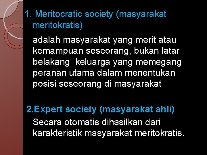 1. Meritocratic society (masyarakat meritokratis) adalah masyarakat yang merit atau kemampuan seseorang, bukan latar