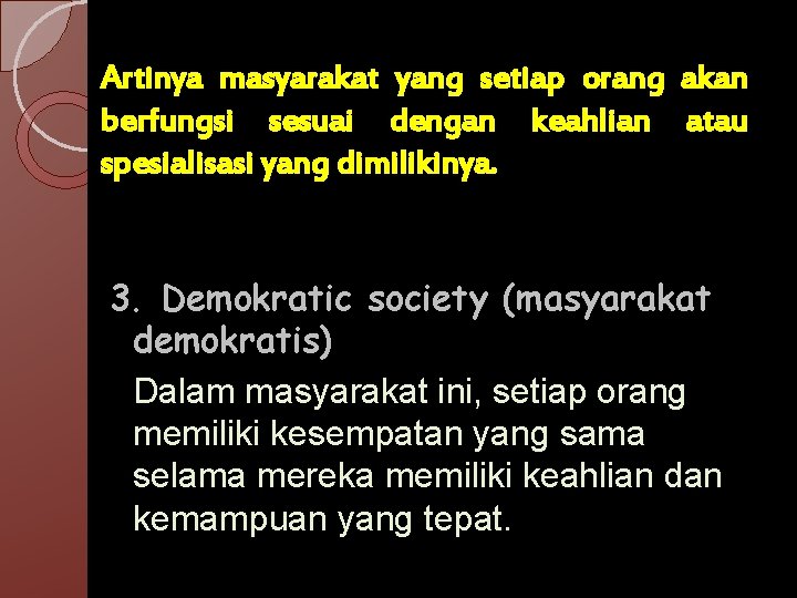 Artinya masyarakat yang setiap orang akan berfungsi sesuai dengan keahlian atau spesialisasi yang dimilikinya.