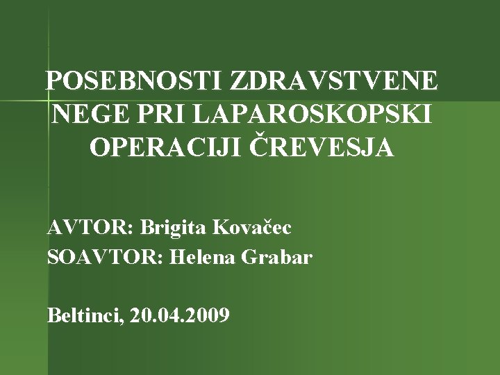 POSEBNOSTI ZDRAVSTVENE NEGE PRI LAPAROSKOPSKI OPERACIJI ČREVESJA AVTOR: Brigita Kovačec SOAVTOR: Helena Grabar Beltinci,