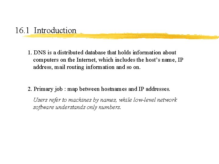16. 1 Introduction 1. DNS is a distributed database that holds information about computers 16. 1 Introduction 1. DNS is a distributed database that holds information about computers