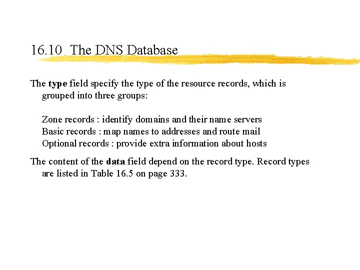16. 10 The DNS Database The type field specify the type of the resource 16. 10 The DNS Database The type field specify the type of the resource