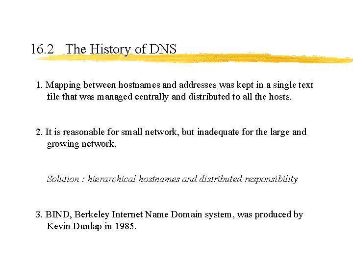 16. 2 The History of DNS 1. Mapping between hostnames and addresses was kept 16. 2 The History of DNS 1. Mapping between hostnames and addresses was kept