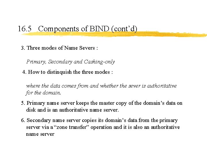 16. 5 Components of BIND (cont’d) 3. Three modes of Name Severs : Primary, 16. 5 Components of BIND (cont’d) 3. Three modes of Name Severs : Primary,