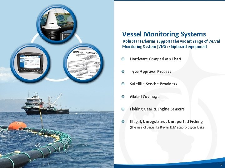 Vessel Monitoring Systems Pole Star Fisheries supports the widest range of Vessel Monitoring System