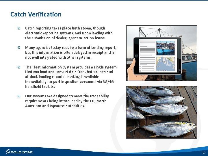 Catch Verification Catch reporting takes place both at-sea, though electronic reporting systems, and upon