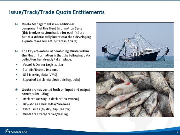 Issue/Track/Trade Quota Entitlements Quota Management is an additional component of the Fleet Information System