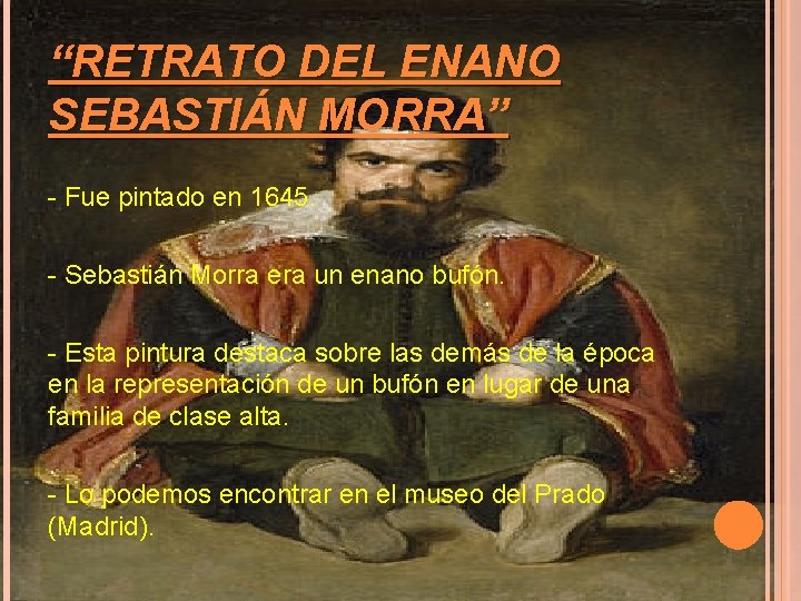 “RETRATO DEL ENANO SEBASTIÁN MORRA” - Fue pintado en 1645. - Sebastián Morra era