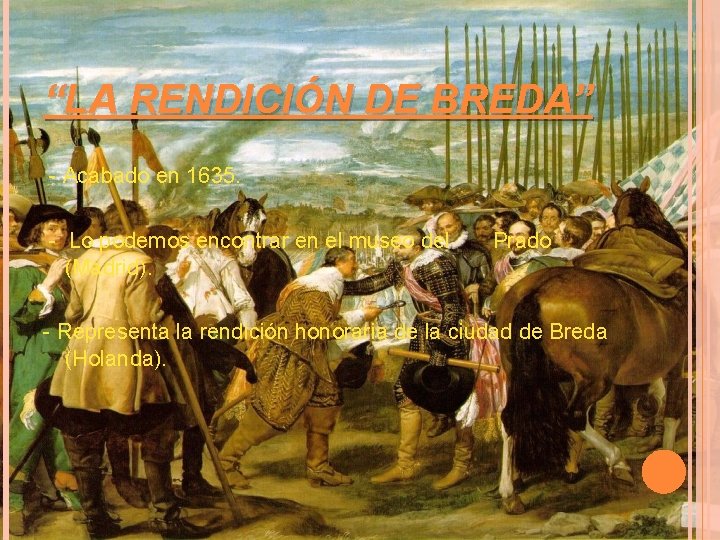 “LA RENDICIÓN DE BREDA” - Acabado en 1635. - Lo podemos encontrar en el