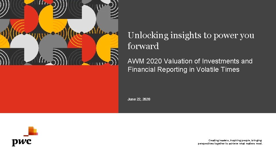 Unlocking insights to power you forward AWM 2020 Valuation of Investments and Financial Reporting