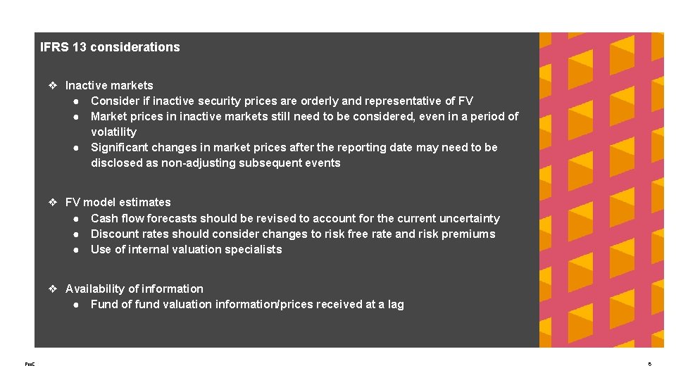 IFRS 13 considerations ❖ Inactive markets ● Consider if inactive security prices are orderly