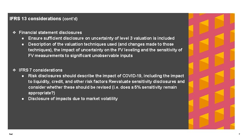 IFRS 13 considerations (cont'd) ❖ Financial statement disclosures ● Ensure sufficient disclosure on uncertainty