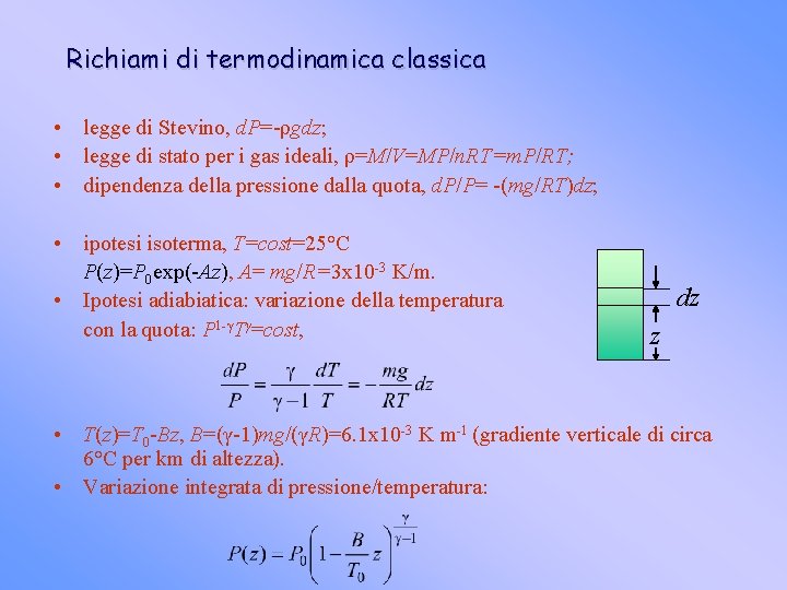 Richiami di termodinamica classica • legge di Stevino, d. P=-ρgdz; • legge di stato Richiami di termodinamica classica • legge di Stevino, d. P=-ρgdz; • legge di stato