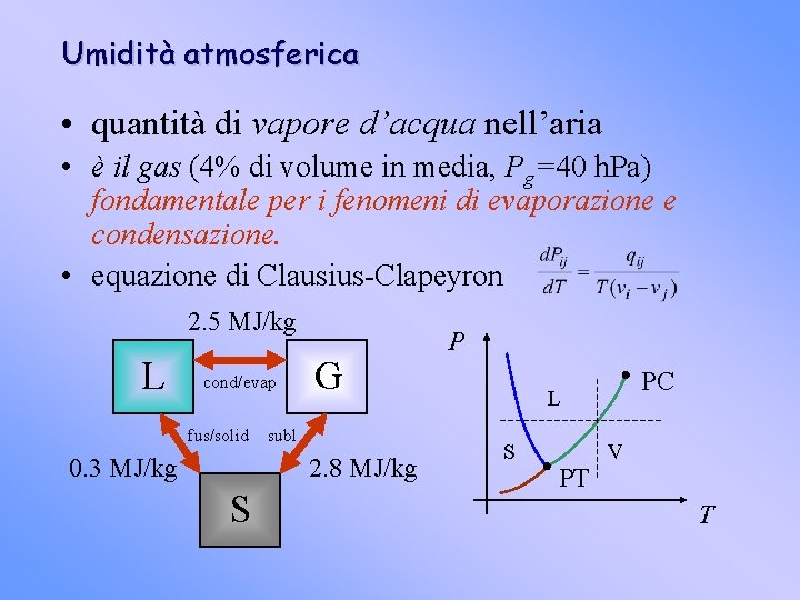 Umidità atmosferica • quantità di vapore d’acqua nell’aria • è il gas (4% di