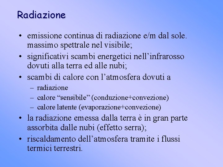 Radiazione • emissione continua di radiazione e/m dal sole. massimo spettrale nel visibile; •