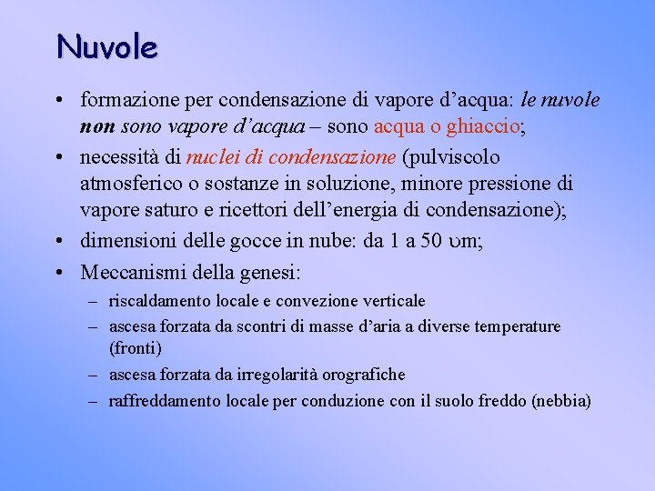 Nuvole • formazione per condensazione di vapore d’acqua: le nuvole non sono vapore d’acqua