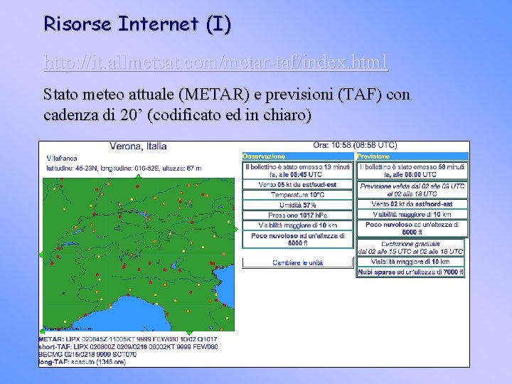 Risorse Internet (I) http: //it. allmetsat. com/metar-taf/index. html Stato meteo attuale (METAR) e previsioni