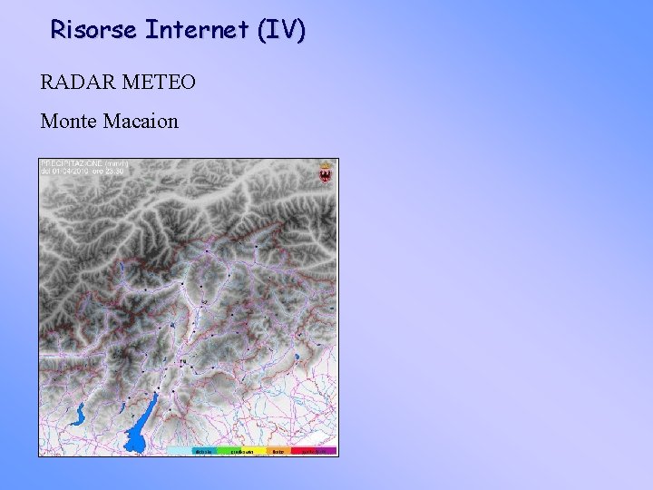 Risorse Internet (IV) RADAR METEO Monte Macaion 