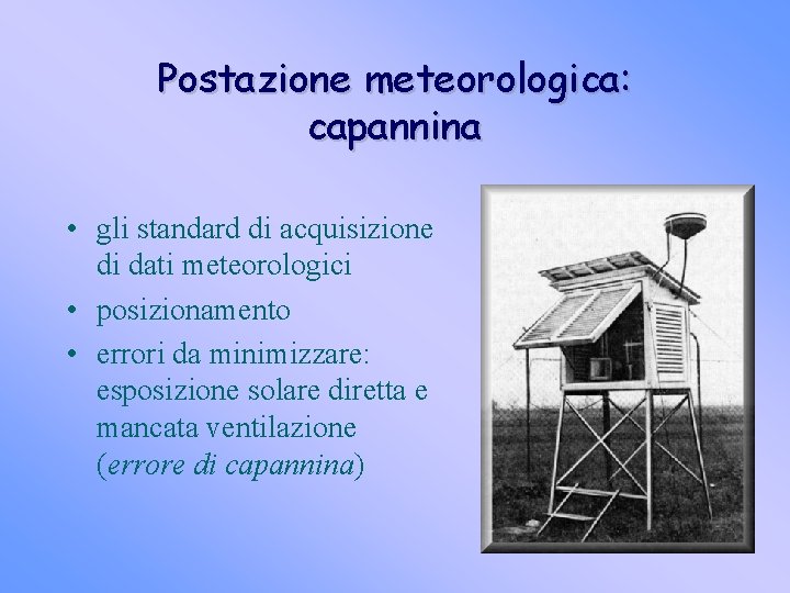 Postazione meteorologica: capannina • gli standard di acquisizione di dati meteorologici • posizionamento •