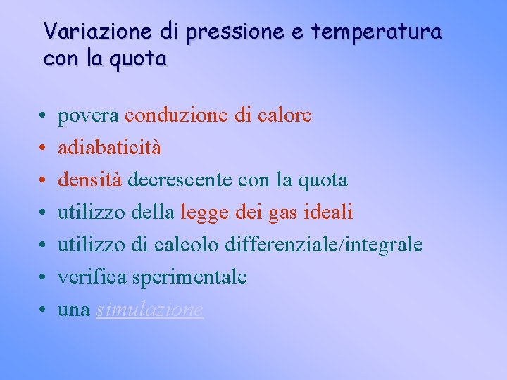 Variazione di pressione e temperatura con la quota • • povera conduzione di calore