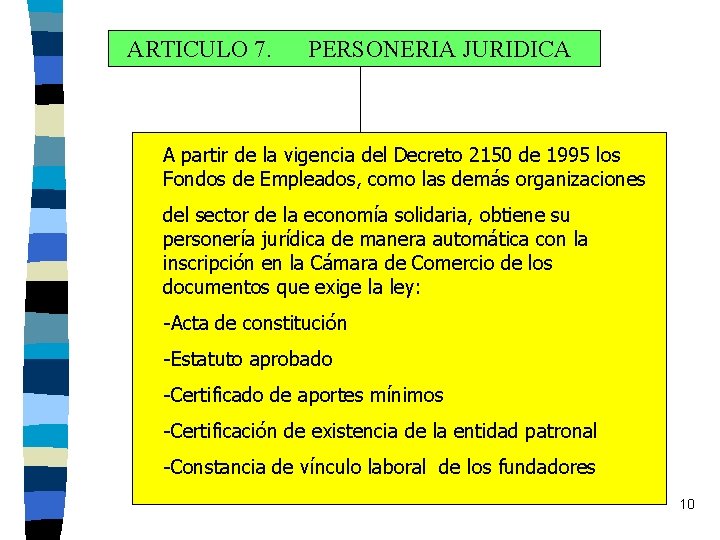 ARTICULO 7. PERSONERIA JURIDICA A partir de la vigencia del Decreto 2150 de 1995