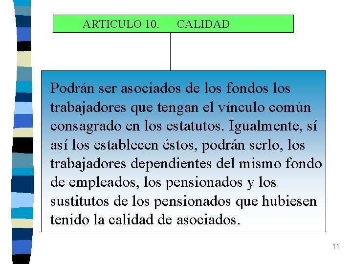 ARTICULO 10. CALIDAD Podrán ser asociados de los fondos los trabajadores que tengan el