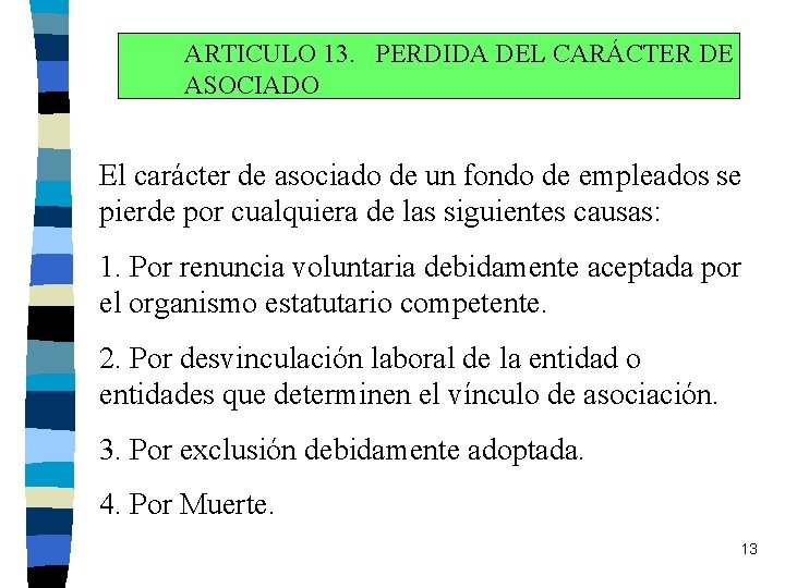 ARTICULO 13. PERDIDA DEL CARÁCTER DE ASOCIADO El carácter de asociado de un fondo