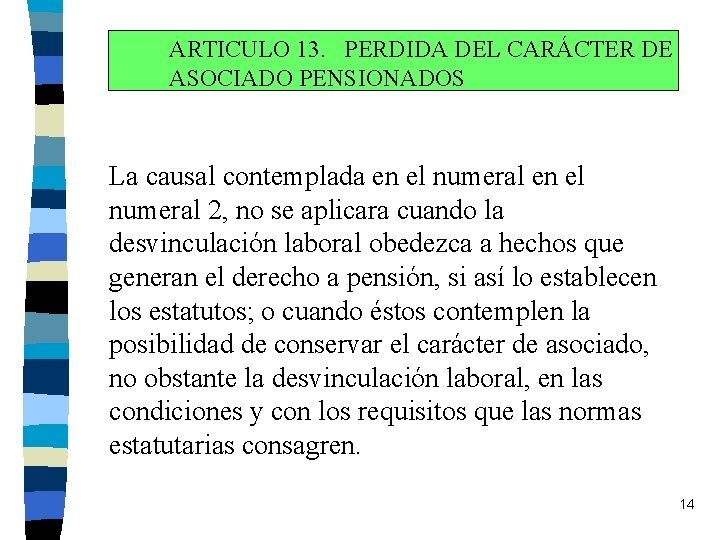 ARTICULO 13. PERDIDA DEL CARÁCTER DE ASOCIADO PENSIONADOS La causal contemplada en el numeral