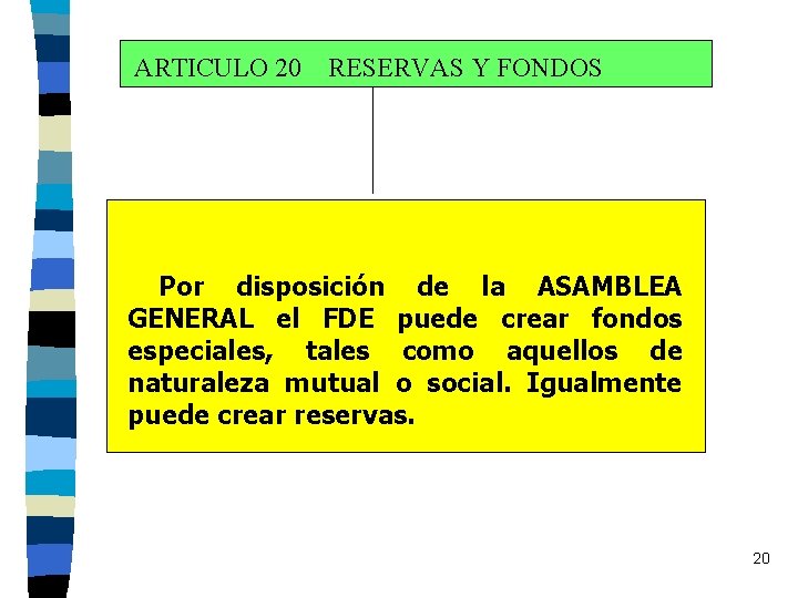 ARTICULO 20 RESERVAS Y FONDOS Por disposición de la ASAMBLEA GENERAL el FDE puede